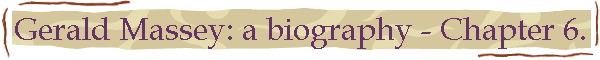Gerald Massey: a biography - Chapter 6.