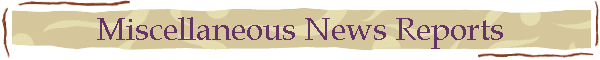 Miscellaneous News Reports