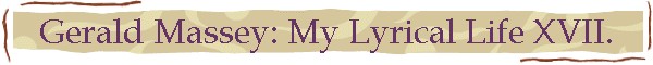 Gerald Massey: My Lyrical Life XVII.