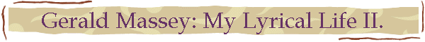 Gerald Massey: My Lyrical Life II.